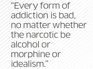 ... narcotic be alcohol or morphine or idealism.
