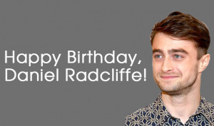 ... Birthday, Daniel Radcliffe! Top 10 best quotes by the British actor