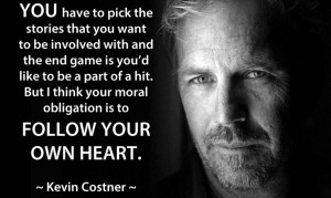 Kevin Costner #acting #actors #quotes #followyourheart
