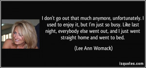 used to enjoy it, but I'm just so busy. Like last night ...