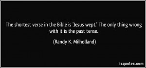 The shortest verse in the Bible is 'Jesus wept.' The only thing wrong ...