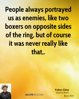 People always portrayed us as enemies, like two boxers on opposite ...