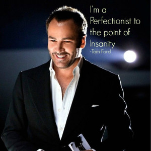 18 Tom Ford Quotes Every Perfectionist Can Relate To