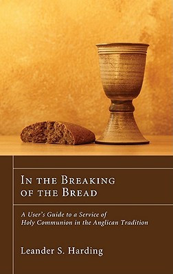 In the Breaking of the Bread: A User's Guide to a Service of Holy ...