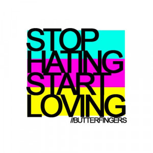 Stop Hating, Start Loving
