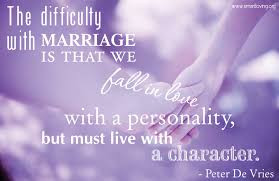 ... we fall in love with a personality, but must live with a character