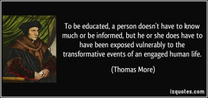 To be educated, a person doesn't have to know much or be informed, but ...