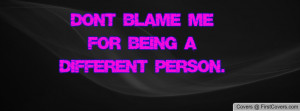 Don't blame me for being a different person. cover