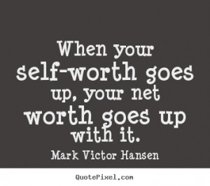 about inspirational - When your self-worth goes up, your net worth ...