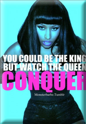 ... nicki minaj you could be the king but watch the queen conquer nicki