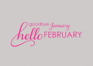 Goodbye, January ~~ Hello, February