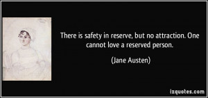 is safety in reserve, but no attraction. One cannot love a reserved ...