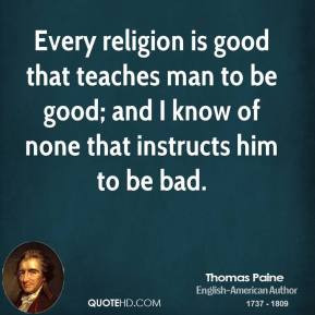 thomas paine writer quote every religion is good that teaches man to