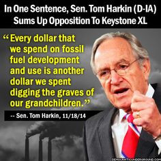In One Sentence, Sen. Tom Harkin (D-IA) Sums Up Opposition To Keystone ...