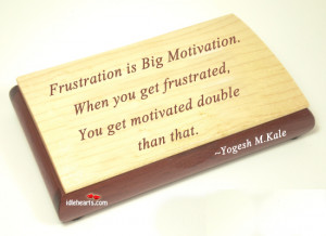 Frustration Is Big Motivation. When You…