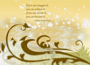 If You Can Imagine It, You Can Achieve It; If You Can Dream It, You ...