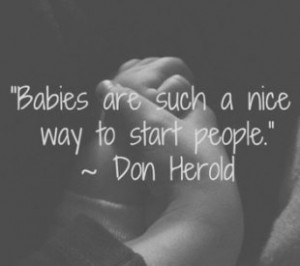 ... Nice Way to Start People 4. Babies are Such a Nice Way to Start People