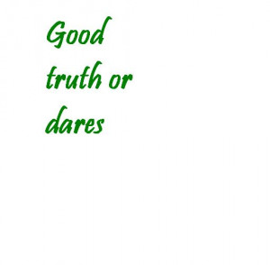 Good Dares For Truth Dare