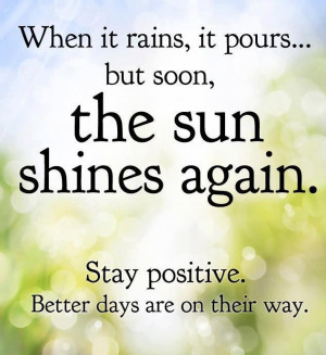 Inspirational Quotes when it rains, it pours but soon, the sun shines ...
