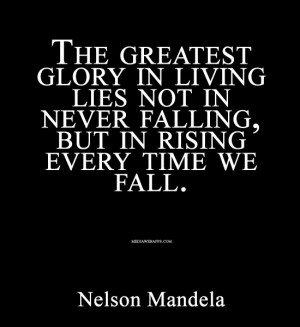nelson mandela quotes the greatest glory in living lies not in never