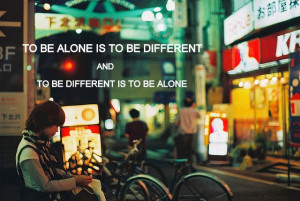 ... it's better to be alone instead of being with emotionless creatures