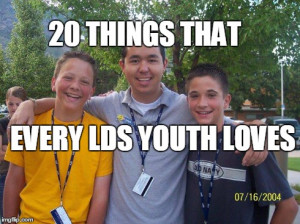 20 Things that Every LDS Youth Absolutely Loves