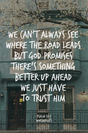 ... there's something better up ahead – we just have to trust him. #