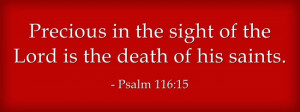 Psalm 116:15 “Precious in the sight of the Lord is the death of his ...