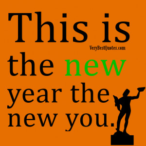 New Year Quotes - This is the new year the new you.