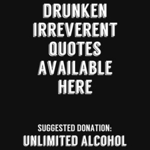 Drunken Irreverent Quotes Available Here