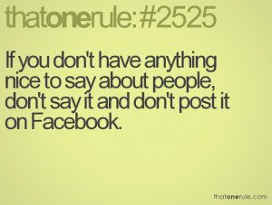 If you don't have anything nice to say about people, don't say it and ...