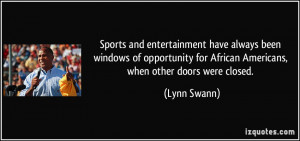 ... for African Americans, when other doors were closed. - Lynn Swann
