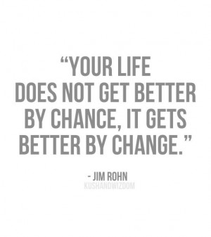 ... get better by chance, it gets better by change. best positive quotes