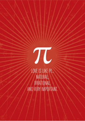 Love is like Pi… natural, irrational, and very important ...
