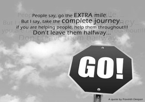 people say go the extra mile but i say take the complete journey if ...