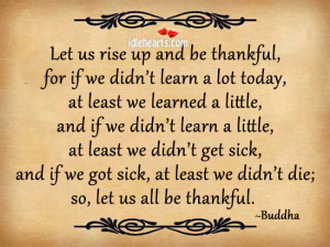 Home » Quotes » Let Us Rise Up And Be Thankful, For If We Didn’t ...