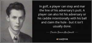 In golf, a player can step and mar the line of his adversary's putt. A ...