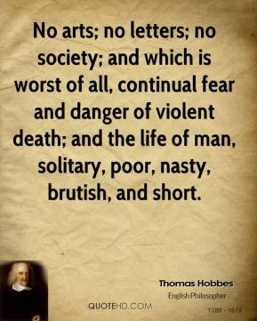 Thomas Hobbes - No arts; no letters; no society; and which is worst of ...