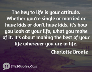 The key to life is your attitude ... - Charlotte Bronte