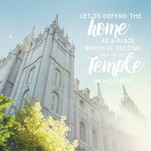 Let us defend the home as a place which is second only to the Temple ...