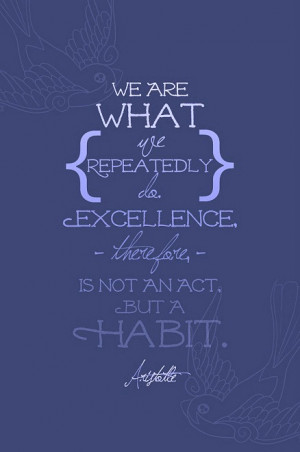 excellence-quotes-habit-quotes-inspirational-quotes-inspiring-quotes ...