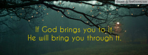 if god brings you to it. he will bring you through it. , Pictures