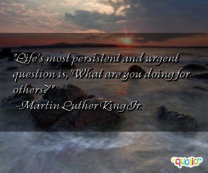 Life's most persistent and urgent question is, 'What are you doing for ...