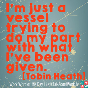 ... vessel trying to do my part with what I’ve been given. -Tobin Heath