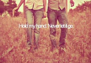 hold my hand Never let it go