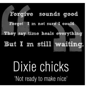 Dixie Chicks. Not Ready To Make Nice.