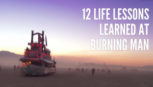 Twelve Life Lessons Learned from Burning Man