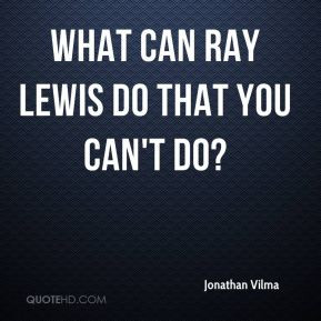 What can Ray Lewis do that you can 39 t do