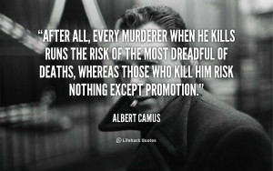After all, every murderer when he kills runs the risk of the most ...