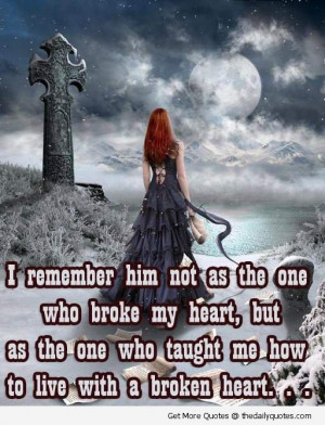 ... heart, but as the one who taught me how to live with a broken heart